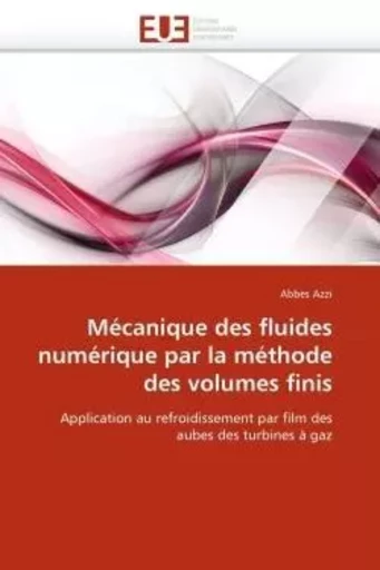 Mécanique des fluides numérique par la méthode des volumes finis -  AZZI-A - UNIV EUROPEENNE