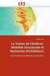 La toxine de l''anthrax: mobilité structurale et recherche d''inhibiteurs