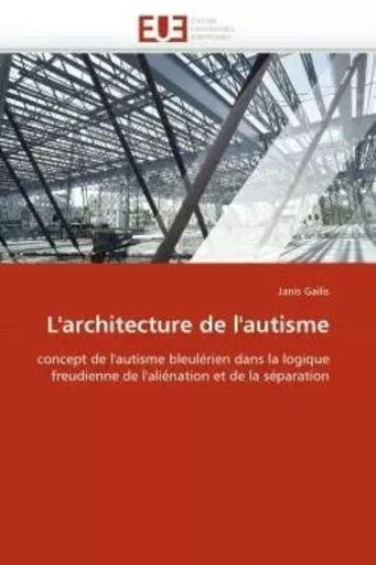 L''architecture de l''autisme -  GAILIS-J - UNIV EUROPEENNE