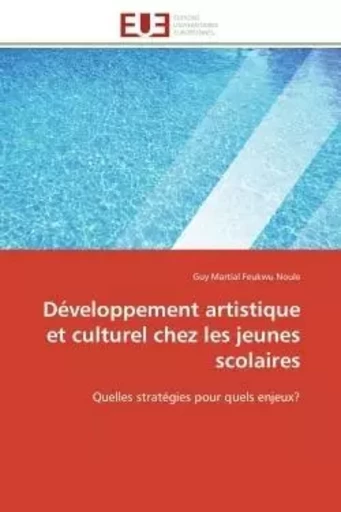 Développement artistique et culturel chez les jeunes scolaires - Guy Martial Feukwu Noule - UNIV EUROPEENNE