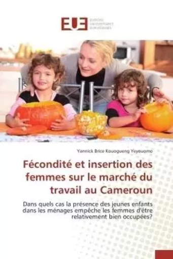 Fécondité et insertion des femmes sur le marché du travail au cameroun -  YEYOUOMO-Y - UNIV EUROPEENNE