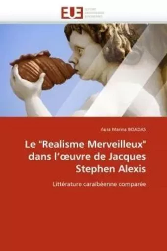 Le "realisme merveilleux" dans l'oeuvre de jacques stephen alexis -  BOADAS-A - UNIV EUROPEENNE