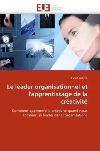 Le leader organisationnel et l''apprentissage de la créativité -  LABELLE-S - UNIV EUROPEENNE