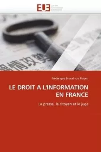 Le droit a l''information en france -  BROCAL VON PLAUEN-F - UNIV EUROPEENNE