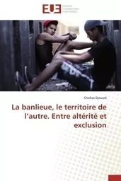 La banlieue, le territoire de l autre. entre altérité et exclusion