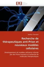 Recherche de thérapeutiques anti-prion et nouveaux modèles cellulaires