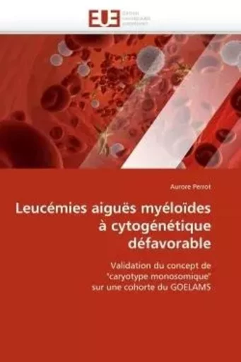 Leucémies aiguës myéloïdes à cytogénétique défavorable -  PERROT-A - UNIV EUROPEENNE