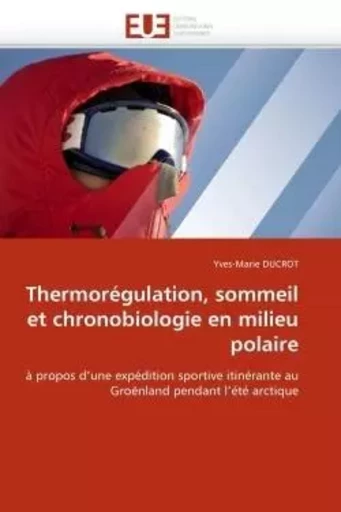 Thermorégulation, sommeil et chronobiologie en milieu polaire -  DUCROT-Y - UNIV EUROPEENNE