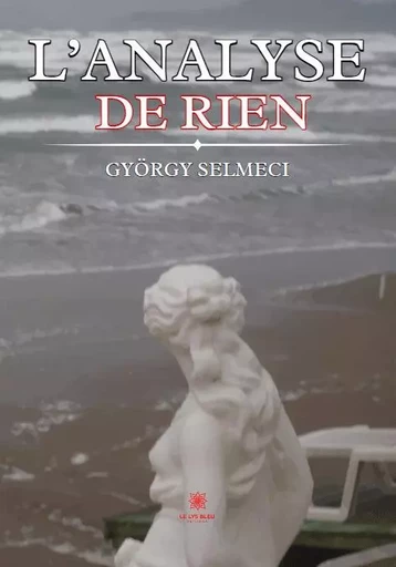 L’analyse de rien - Gyorgy Selmeci - LE LYS BLEU