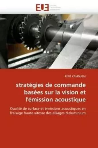 Stratégies de commande basées sur la vision et l''émission acoustique -  KAMGUEM-R - UNIV EUROPEENNE