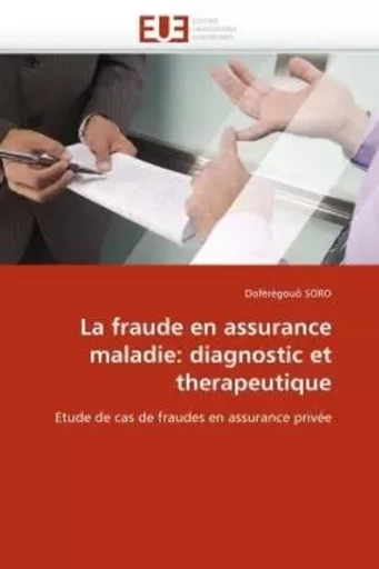 La fraude en assurance maladie: diagnostic et therapeutique -  SORO-D - UNIV EUROPEENNE