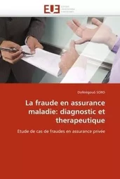 La fraude en assurance maladie: diagnostic et therapeutique