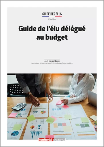 Guide de l'élu délégué au budget - Joël CLEREMBAUX - TERRITORIAL