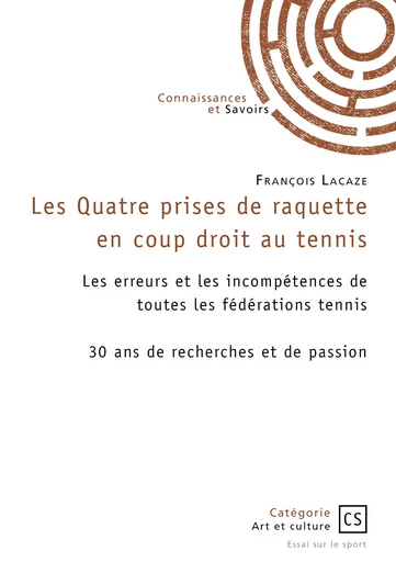 Les Quatre prises de raquette en coup droit au tennis - François Lacaze - CONNAISSANCES