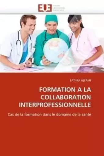 Formation a la collaboration interprofessionnelle -  ALFAMI-F - UNIV EUROPEENNE