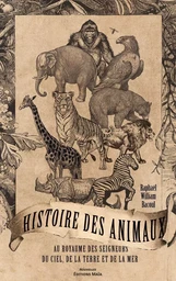 Histoire des animaux au royaume des seigneurs du ciel, de la terre et de la mer