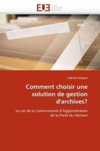 Comment choisir une solution de gestion d''archives? -  MAGREZ-L - UNIV EUROPEENNE