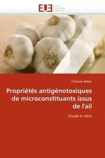 Propriétés antigénotoxiques de microconstituants issus de l''ail -  BELLOIR-C - UNIV EUROPEENNE