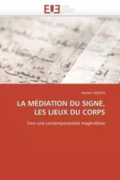 La médiation du signe, les lieux du corps