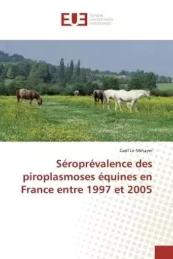 Séroprévalence des piroplasmoses équines en France entre 1997 et 2005 - Gaël Le Métayer - UNIV EUROPEENNE