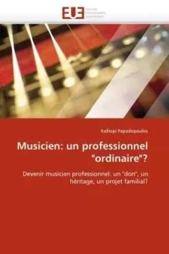 Musicien: un professionnel "ordinaire"? -  PAPADOPOULOS-K - UNIV EUROPEENNE