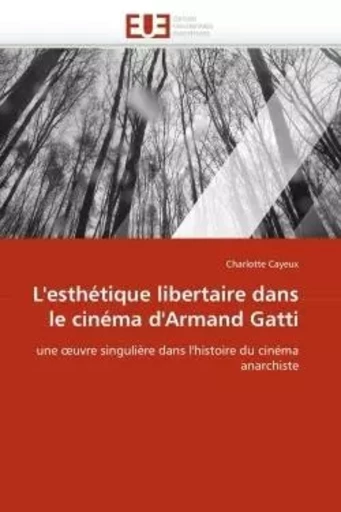 L''esthétique libertaire dans le cinéma d''armand gatti -  CAYEUX-C - UNIV EUROPEENNE