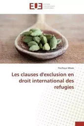 Les clauses d'exclusion en droit international des refugies