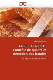 La cire d''abeille contrôle de qualité et détection des fraudes