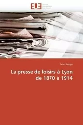 La presse de loisirs à lyon de 1870 à 1914