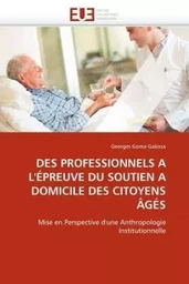 Des professionnels a l''épreuve du soutien a domicile des citoyens âgés