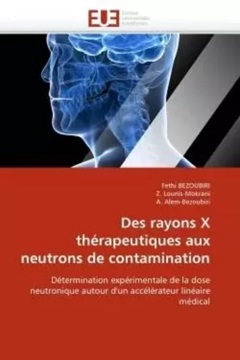 Des rayons x thérapeutiques aux neutrons de contamination -  collectif - UNIV EUROPEENNE