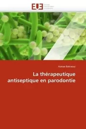 La thérapeutique antiseptique en parodontie