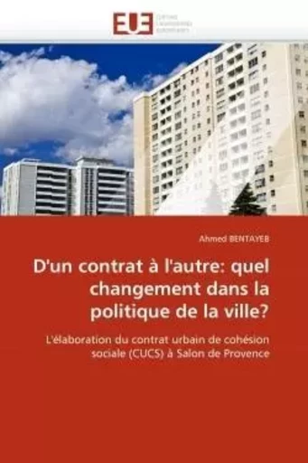 D''un contrat à l''autre: quel changement dans la politique de la ville? -  BENTAYEB-A - UNIV EUROPEENNE