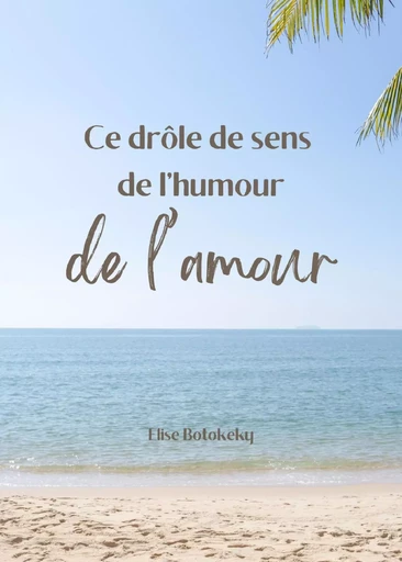 Ce drôle de sens de l'humour de l'amour - Elise Botokeky - LIBRINOVA