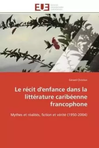 Le récit d'enfance dans la littérature caribéenne francophone -  CHRISTON-G - UNIV EUROPEENNE