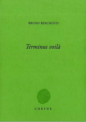 TERMINUS VOILÀ - Bruno BERCHOUD - CHEYNE