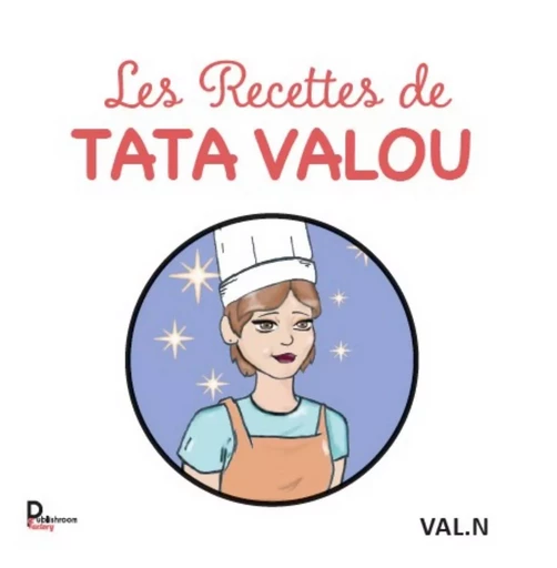 Les recettes de TATA VALOU - Val. N - PUBLISHROOM