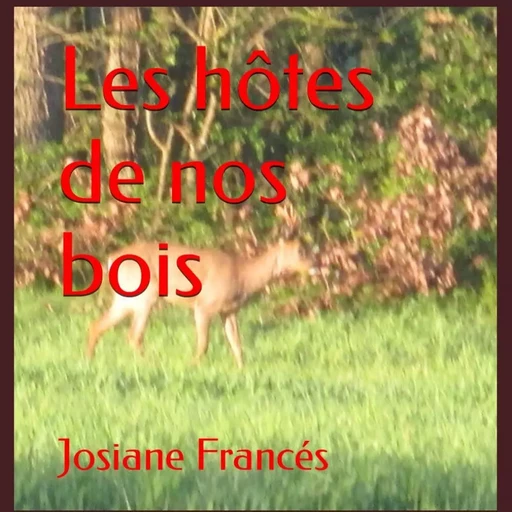 LES HOTES DE NOS BOIS - JOSIANE FRANCES - SAINT SUPERY