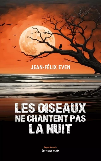 Les oiseaux ne chantent pas la nuit - Jean-Félix Even - MAIA