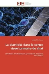 La plasticité dans le cortex visuel primaire du chat