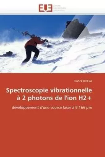 Spectroscopie vibrationnelle à 2 photons de l'ion h2+ -  BIELSA-F - UNIV EUROPEENNE