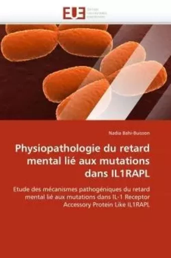 Physiopathologie du retard mental lié aux mutations dans il1rapl -  BAHI-BUISSON-N - UNIV EUROPEENNE