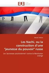 Les nachi, ou la construction d''une "jeunesse du pouvoir" russe