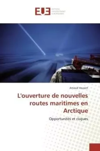 L'ouverture de nouvelles routes maritimes en Arctique - Arnaud Vausort - UNIV EUROPEENNE