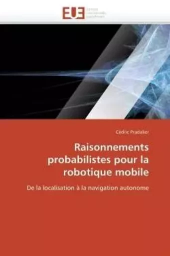 Raisonnements probabilistes pour la robotique mobile -  PRADALIER-C - UNIV EUROPEENNE