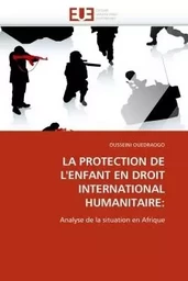 La protection de l''enfant en droit international humanitaire: