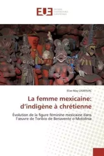 La femme mexicaine: d''indigène à chrétienne -  LADERVAL-E - UNIV EUROPEENNE