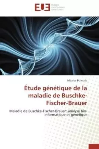 Étude génétique de la maladie de Buschke-Fischer-Brauer - Mbarka Bchetnia - UNIV EUROPEENNE