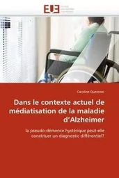 Dans le contexte actuel de médiatisation de la maladie d''alzheimer