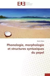 Phonologie, morphologie et structures syntaxiques du pepel